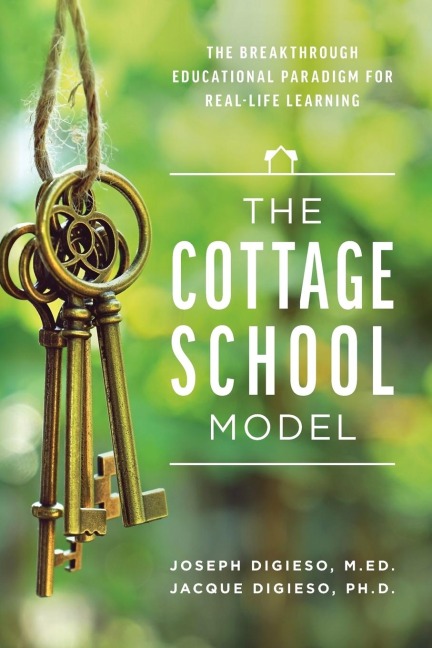 The Cottage School Model: The Breakthrough Educational Paradigm for Real-Life Learning