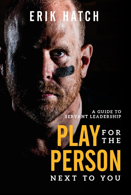 Play for the Person Next to You: A Guide to Servant Leadership