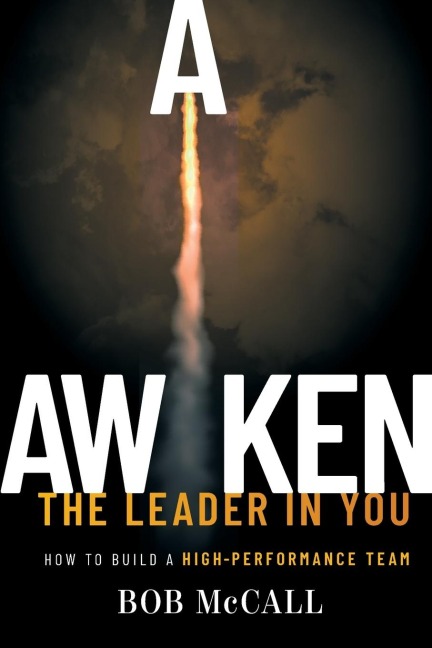 Awaken the Leader in You: How to Build a High-Performance Team