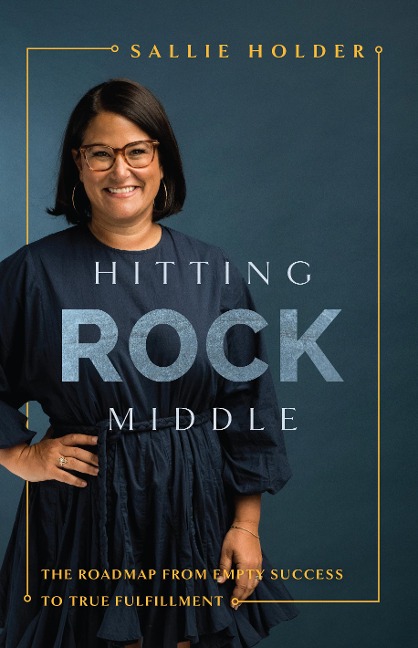 Hitting Rock Middle: The Roadmap from Empty Success to True Fulfillment
