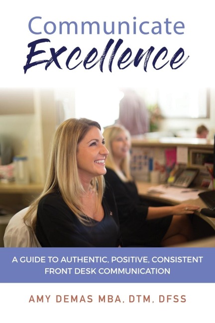 Communicate Excellence: A Guide to Authentic, Positive, Consistent Front Desk Communication