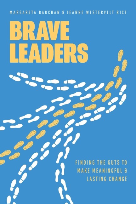 Brave Leaders: Finding the Guts to Make Meaningful & Lasting Change
