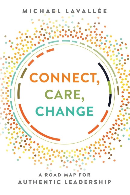 Connect, Care, Change: A Road Map for Authentic Leadership