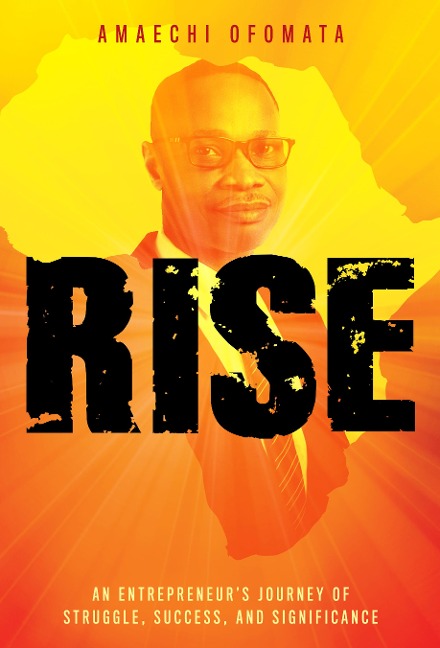 Rise: An Entrepreneur's Journey of Struggle, Success, and Significance