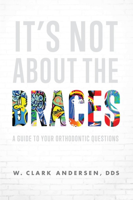 It's Not About The Braces: A Guide To Your Orthodontic Questions