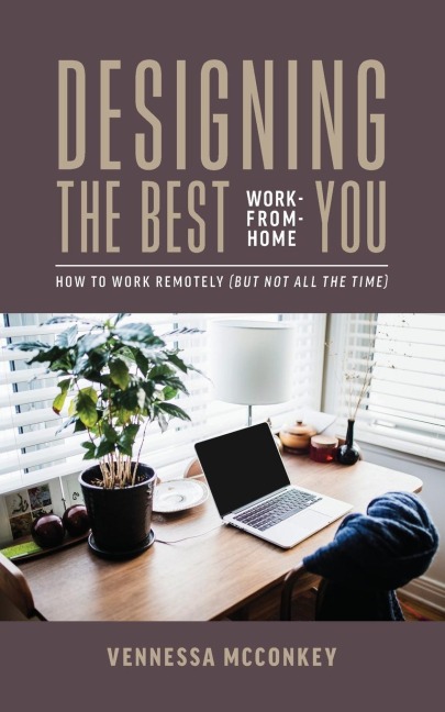 Designing the Best Work-From-Home You: How to Work Remotely (But Not All the Time)