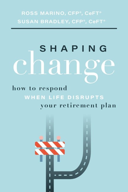 Shaping Change: How To Respond When Life Disrupts Your Retirement Plan