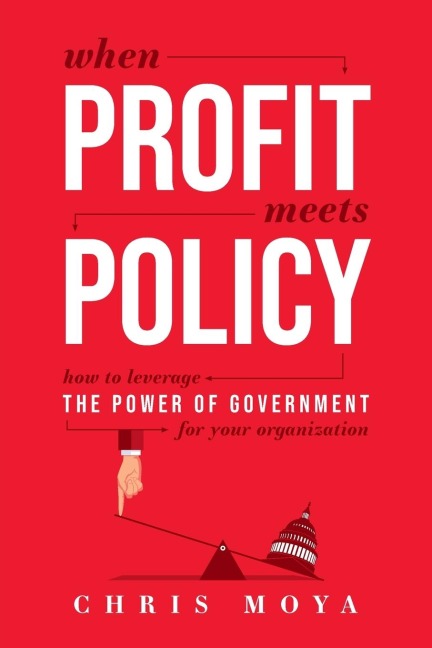 When Profit Meets Policy: How to Leverage the Power of Government for Your Organization