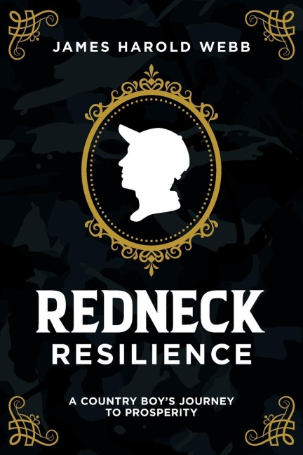 Redneck Resilience: A Country Boys Journey To Prosperity