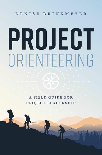 Project Orienteering: A Field Guide for Project Leadership