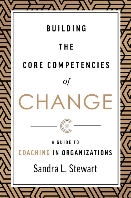 Building the Core Competencies of Change: A Guide to Coaching in Organizations
