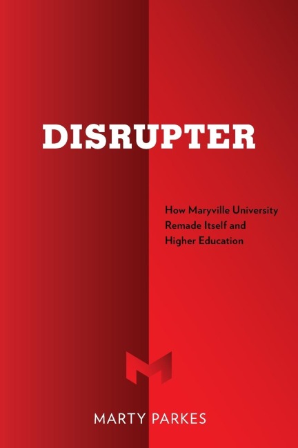 Disrupter: How Maryville University Remade Itself and Higher Education