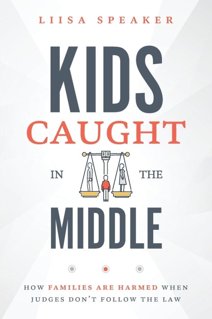 Kids Caught in the Middle: How Families Are Harmed When Judges Dont Follow the Law