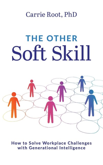 The Other Soft Skill: How to Solve Workplace Challenges with Generational Intelligence