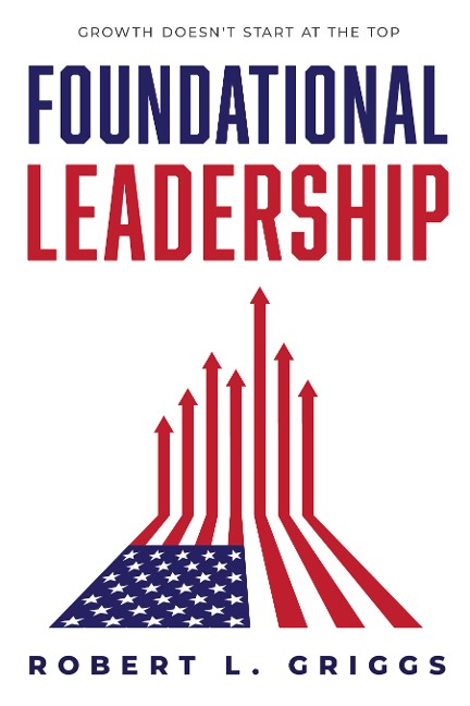 Foundational Leadership: Growth Doesnt Start at the Top
