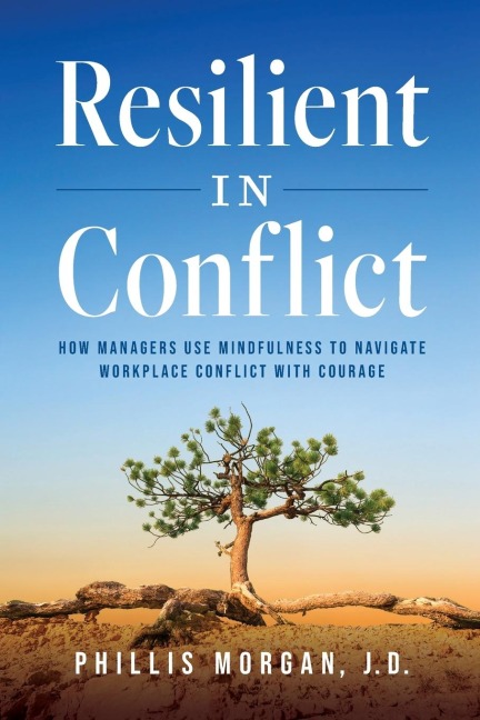 Resilient in Conflict: How Managers Use Mindfulness to Navigate Workplace Conflict with Courage