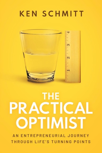 The Practical Optimist: An Entrepreneurial Journey Through Lifes Turning Points