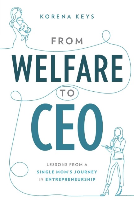 From Welfare To CEO: Lessons from a Single Moms Journey in Entrepreneurship