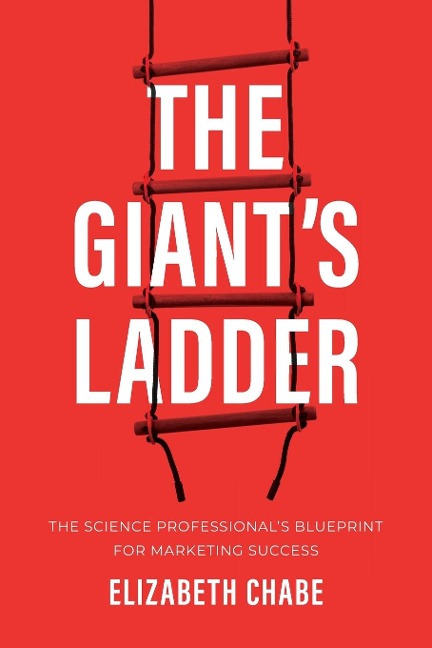 The Giants Ladder: The Science Professionals Blueprint for Marketing Success
