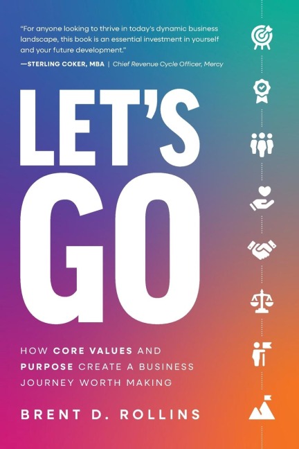 Lets Go: How Core Values and Purpose Create a Business Journey Worth Making