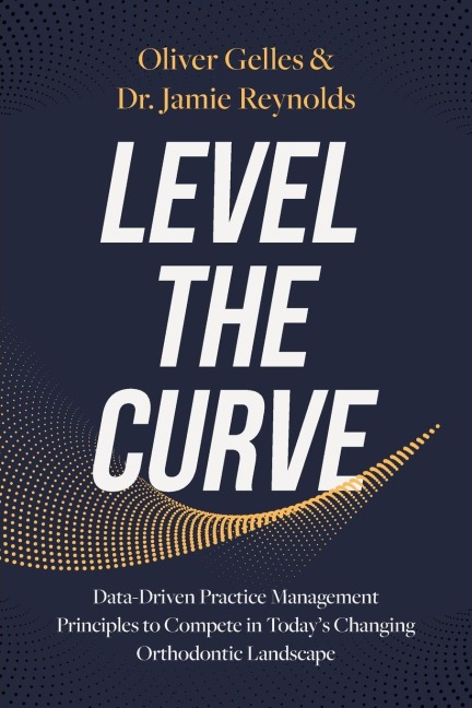 Level the Curve: Data-Driven Practice Management Principles to Compete in Todays Changing Orthodontic Landscape
