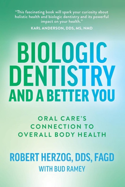 Biologic Dentistry and a Better You: Oral Cares Connection to Overall Body Health
