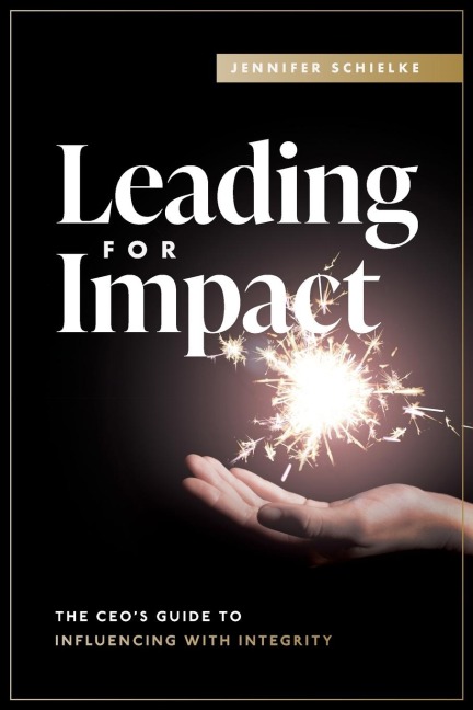 Leading for Impact: The CEOs Guide to Influencing with Integrity