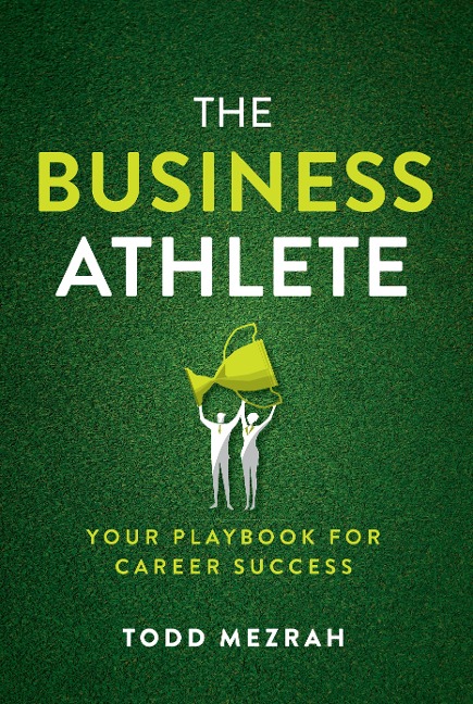The Business Athlete: Your Playbook for Career Success