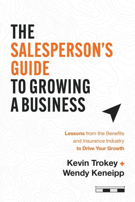 The Salesperson's Guide to Growing a Business: Lessons from the Benefits and Insurance Industry to Drive Your Growth