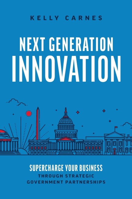 Next Generation Innovation: Supercharge Your Business Through Strategic Government Partnerships