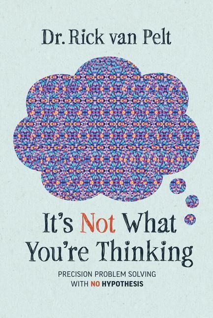 It's Not What You're Thinking: Precision Problem Solving with No Hypothesis