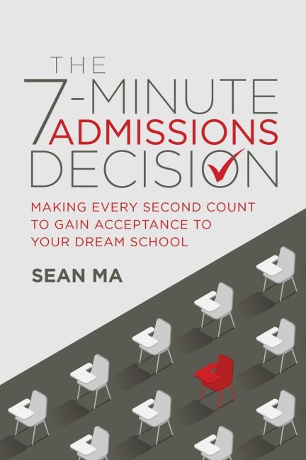The 7-Minute Admissions Decision: Making Every Second Count to Gain Acceptance to Your Dream School