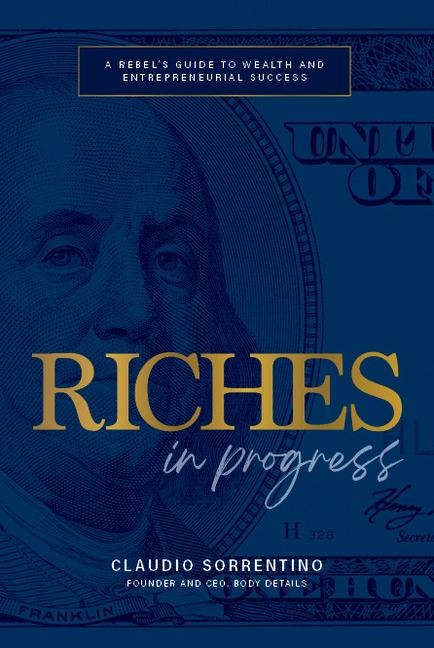 Riches in Progress: A Rebels Guide to Wealth and Entrepreneurial Success