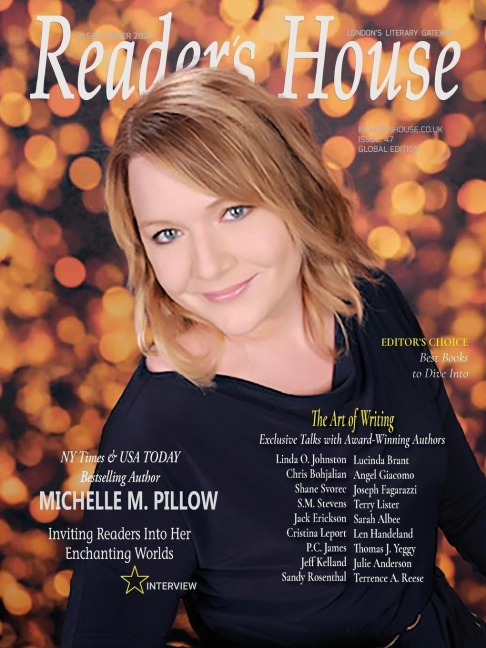 Readers House Magazine - MICHELLE M. PILLOW: Interviews with Linda O. Johnston, Chris Bohjalian, Shane Svorec, S.M. Stevens, Jack Erickson, Cristina Leport, P.C. James, Jeff Kelland, Sandy Rosenthal, Lucinda Brant, Angel Giacomo, Joseph Fagarazzi, Terry