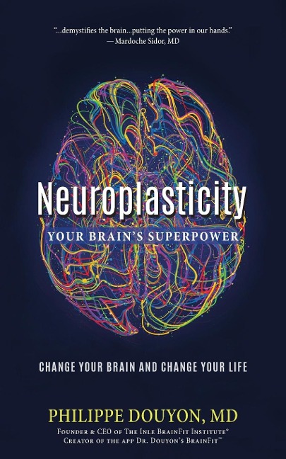 Neuroplasticity: Your Brains Superpower: Change Your Brain and Change Your Life