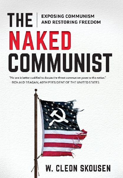 The Naked Communist: Exposing Communism and Restoring Freedom
