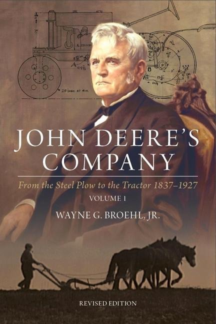John Deeres Company - Volume 1: From the Steel Plow to the Tractor 1837-1927