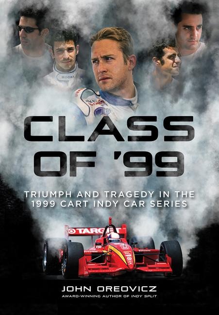 Class of 99: Triumph and Tragedy in the 1999 CART IndyCar Series