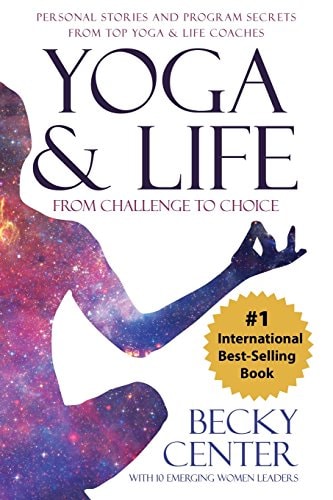 Yoga & Life From Challenge to Choice, Personal Stories and Program Secrets, from Top Yoga & Life Coaches