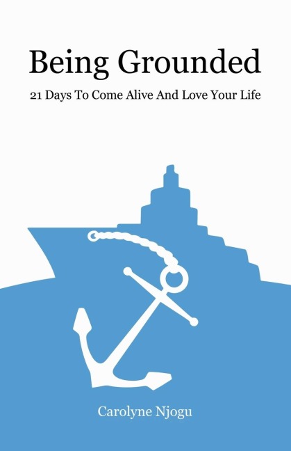 Being Grounded: 21 Days To Come Alive And Love Your Life