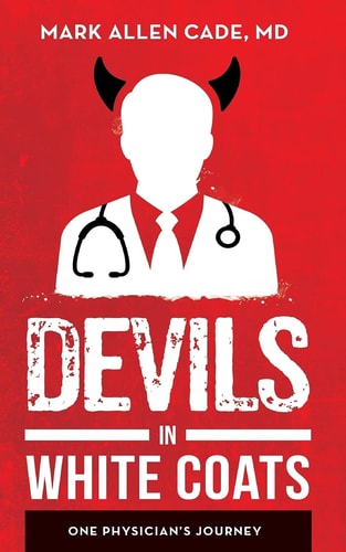 Devils in White Coats One Physician's Journey