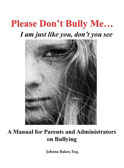Please Dont Bully Me... I am just like you, dont you see: A Manual for Parents and Administrators on Bullying