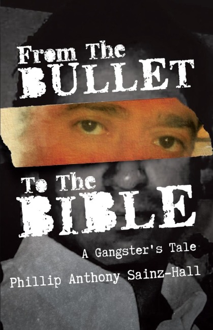 From The Bullet To The Bible: A Gangsters Tale