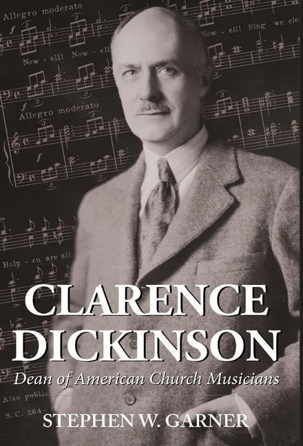 Clarence Dickinson: Dean of American Church Musicians