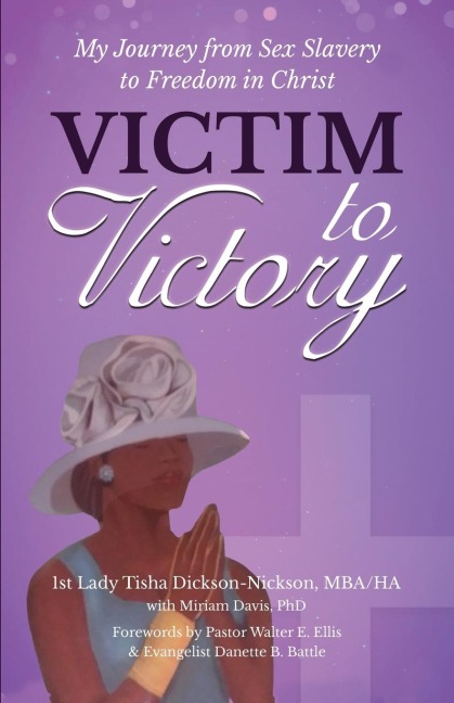 Victim to Victory My Journey from Sex Slavery to Freedom in Christ