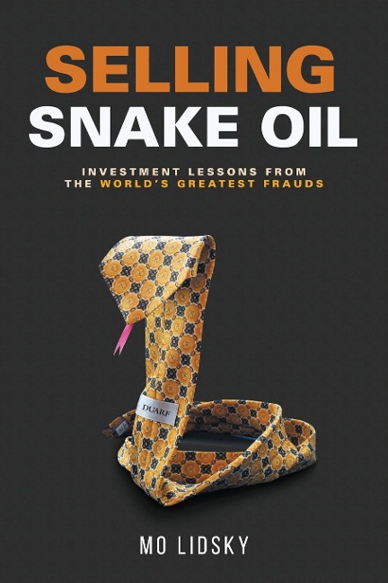 Selling Snake Oil: Investment Lessons from the Worlds Greatest Frauds