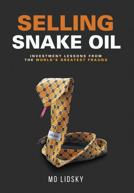 Selling Snake Oil: Investment Lessons from the Worlds Greatest Frauds
