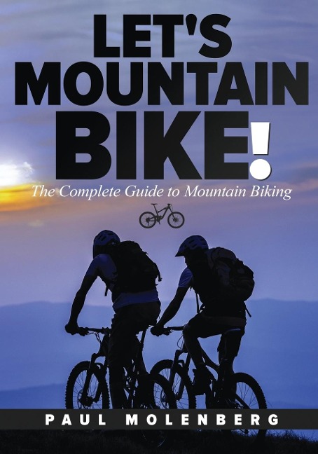 Let's Mountain Bike!: The Complete Guide to Mountain Biking
