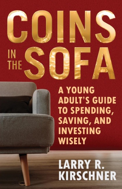 Coins in the Sofa: A young adults guide to spending, saving, and investing wisely