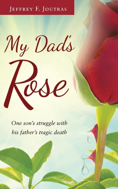 My Dads Rose: One sons struggle with his fathers tragic death